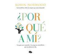 Robin Norwood ¿Por qué a mí? / Why Me? Why This? Why Now?: A Guide t (Tascabile)