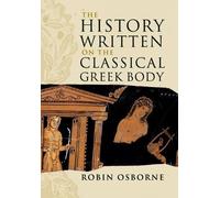 Robin Osborne The History Written on the Classical Greek Body (Tascabile)