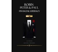 ROBIN PETER & PAUL FINANCIAL LITERACY The Sovereign Arbitrageur’s Handbook: How to Hijack the Banking Matrix, Weaponize the Stock Market, and Execute ... Handbook: How to Hijack the Banking Matrix,
