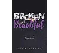 Robin Rehbein Broken to Beautiful (Tascabile)