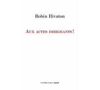 Robin Rivaton Aux actes dirigeants (Tascabile)