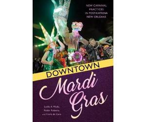 Robin Roberts Frank de Caro Leslie A. Wade Downtown Mardi Gras (Tascabile)