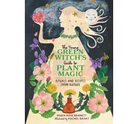The Young Green Witch's Guide to Plant Magic: Rituals and Recipes from Nature