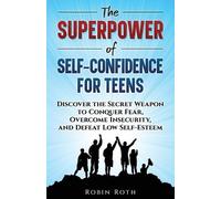 Robin Roth The Superpower of Self-Confidence for Teens (Tascabile)