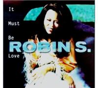 Robin S. - ROBIN S / IT MUST BE LOVE