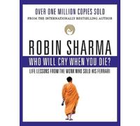 Who Will Cry When You Die? by Robin S. Sharma