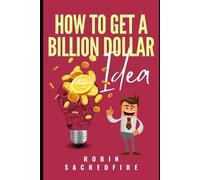 Robin Sacredfire How to Get A Billion Dollar Idea (Tascabile)