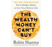 Robin Sharma The Wealth Money Can't Buy (Tascabile)