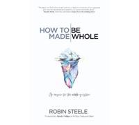 Robin Steele How to Be Made Whole (Tascabile)