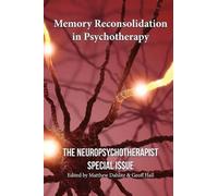 Memory Reconsolidation in Psychotherapy: The Neuropsychotherapist Special Issue: Volume 1