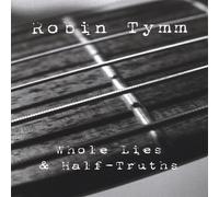 Robin Tymm - Whole Lies & Half-Truths