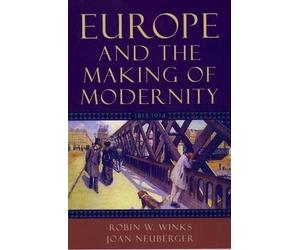 Robin W. Winks Joan Neuberger Europe and the Making of Modernity (Tascabile)
