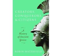 Robin Waterfield Creators, Conquerors, and Citizens (Tascabile)