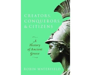 Robin Waterfield Creators, Conquerors, and Citizens (Tascabile)