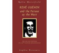 Robin Waterfield Rene Guenon and Teh Future of the West (Tascabile)