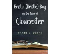 Robin Welch BRISTOL (BRISTLE) BOY: THE TAILOR OF GLOUCESTER (Tascabile)