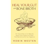 Robin Westen Heal Your Gut with Bone Broth (Tascabile)