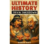 Robin Why Ultimate History Trivia Takedown (Tascabile)