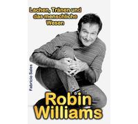 Robin Williams: Lachen, Tränen und das menschliche Wesen