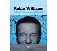 Robin Williams. L'alieno che ha conquistato Hollywood