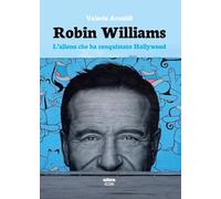 Libri Valeria Arnaldi - Robin Williams. L'alieno Che Ha Conquistato Hollywood