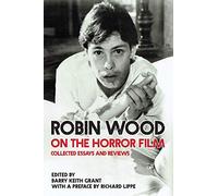 Robin Wood on the Horror Film: Collected Essays and Reviews