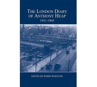 Robin Woolven The London Diary of Anthony Heap, 1931-1945 (Copertina rigida)