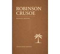 Robinson Crusoe (Astor Edition): The Complete Text with Commentary, Context, and Analysis