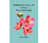 Robinson Crusoe, Jr.: A story for little folks