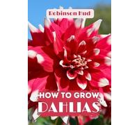 Robinson Hud How to Grow Dahlias (Tascabile)