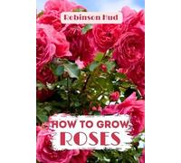 Robinson Hud How to Grow Roses (Tascabile)