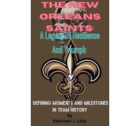 Robinson J. Lal The New Orleans Saints: A Legacy Of Resilience And T (Tascabile)