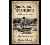 Robinsonnade en Amazonie: La Guyane en canoë