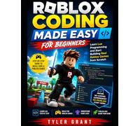 Roblox Coding Made Easy for Beginners: Learn Lua Programming and Start Building Real Roblox Games from Scratch
