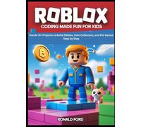 Roblox Coding Made Fun for Kids: Hands-On Projects to Build Obbies, Coin Collectors, and Pet Games Step by Step