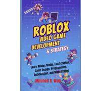 Roblox Video Game Development & Strategy: Learn Roblox Studio, Lua Scripting, Game Design, Programming, Optimization, and Monetization