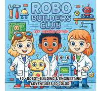Robo Builders Club Left-Handed Edition: Engineering Adventures, Creative Machines & Future Inventions - A STEM Coloring Book for Kids Who Love Robots and Building Things