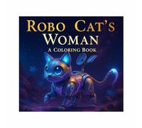 Robo Cat's Woman: An Adventure Coloring Book of a Futuristic Feline