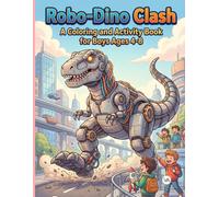 Robo-Dino Clash: A Coloring and Activity Book for Boys Ages 4-8: Bold, Easy and Cute Robot Dinosaur Coloring Pages, Mazes, & Puzzles for Kids, ... | Fun Screen-Free Gift Idea for Dino Lovers