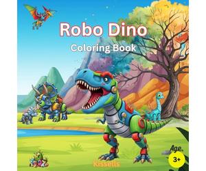 Robo Dino Coloring Book: Mechanical Dinosaurs