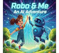 Robo & Me: An AI Adventure: A Fun Introduction to Artificial Intelligence for Kids