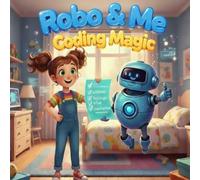 Robo & Me: Coding Magic: A Story about Thinking Step-by-Step