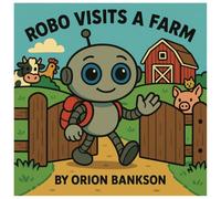 Robo Visits A Farm: An Animal Farm Children Book for Toddlers and Preschool Kids Ages 2-5