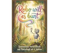 Robo will es bunt: Spannedes Vorlesebuch mit Botaschaft ab 4 Jahren. Eine Gute-Nacht-Geschichte voller Farbe und Herz