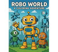 Robo World: A Coloring Adventure: Ages 4-8