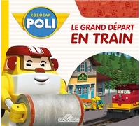 Robocar Poli - Le grand départ en train - Livre d'histoire - Fiction - Robocar Poli - Dès 3 ans