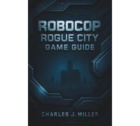Robocop: Rogue City Game Guide: Step-by-Step Strategies, Optimal Loadouts, Hidden Rooms, and Achievement Mastery