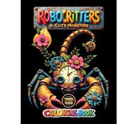 RoboCritters & Cute Monsters: A Fun Coloring Adventure: Adorable monsters, robotic animals, magical flowers, and critter friends to color for Adults and Teens