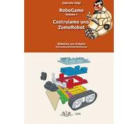 RoboGame. Vol. 1: Costruiamo uno ZumoRobot.