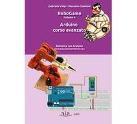 RoboGame. Vol. 4: Arduino. Corso avanzato.